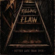 Better Late Than Ever mp3 Album by Killing Flaw