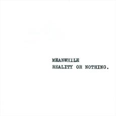 Reality or Nothing mp3 Album by Meanwhile