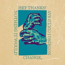 Nothing It Would Change, Nothing I Could Say mp3 Album by Hey Thanks.