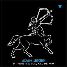 If There Is a God, Kill Me Now mp3 Single by Adam Jensen