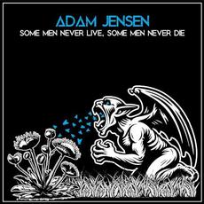 Some Men Never Live, Some Men Never Die mp3 Single by Adam Jensen