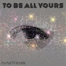 To Be All Yours mp3 Single by Avantfrank