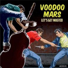 Let's Get Wasted mp3 Album by Voodoo Mars