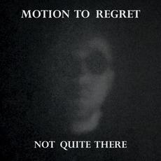 Not Quite There mp3 Album by Motion to Regret