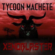 Xenoblaster mp3 Album by Tycoon Machete