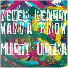 Never Really Wanna Know mp3 Single by Multi Ultra