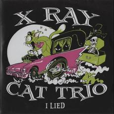 I Lied mp3 Album by X Ray Cat Trio