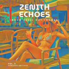 Zenith Echoes (Noon Chill Out Lounge), Vol. 3 mp3 Compilation by Various Artists