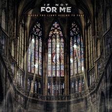 Where the Light Begins to Fade mp3 Album by If Not For Me