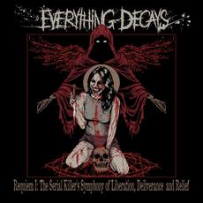 Requiem 1; The Serial Killers Symphony of Liberation, Deliverance and Relief mp3 Album by Everything Decays