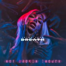 Not Broken Enough mp3 Album by Catch Your Breath