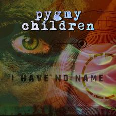 I Have No Name mp3 Single by Pygmy Children
