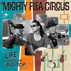 Life Under the Big Top, Pt. One mp3 Album by The Mighty Flea Circus