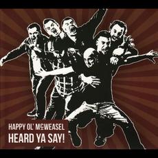 Heard Ya Say! mp3 Album by Happy Ol’ McWeasel