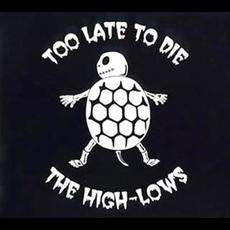 Too Late To Die mp3 Single by ↑THE HIGH-LOWS↓