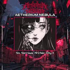 Six Sorrows: ArcSec City II mp3 Album by Aetherium Nebula