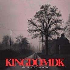 Better Late Than Never mp3 Album by KingdomDK