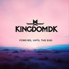 Forever, Until the End mp3 Album by KingdomDK