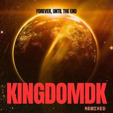 Forever, Until the End Remixed mp3 Album by KingdomDK