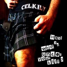 Hey What's Under Your Kilt? mp3 Album by Celkilt