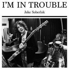I'm In Trouble mp3 Album by Jake Soberlak