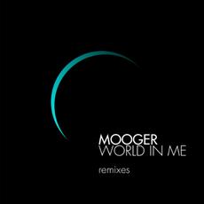 World In Me (Remixes) mp3 Album by Mooger!