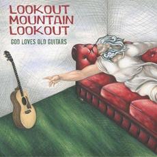 God Loves Old Guitars mp3 Album by Lookout Mountain Lookout