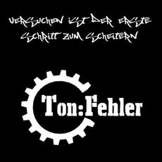 Versuchen ist der erste Schritt zum Scheitern mp3 Album by Ton:Fehler