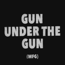 Gun Under the Gun (MFG) mp3 Single by Militarie Gun