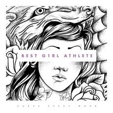 Carve Every Word mp3 Album by Best Girl Athlete