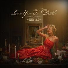 Love You To Death mp3 Album by Julia Cole