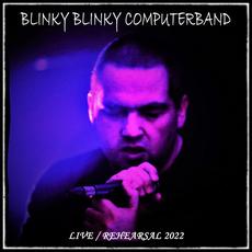 Live: Rehearsal 2022 mp3 Live by Blinky Blinky Computerband