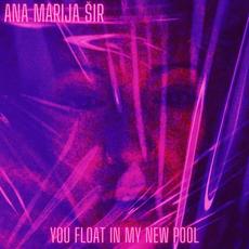 You Float in My New Pool mp3 Single by Ana Marija Šir