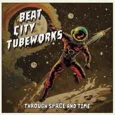 Through Space And Time mp3 Album by Beat City Tubeworks