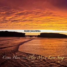 Come Here and Play Me a Love Song mp3 Album by Mark Halliwell