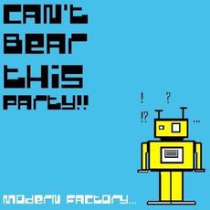 Modern Factory mp3 Album by Can't Bear This Party