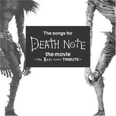 The songs for DEATH NOTE the movie～the Last name TRIBUTE～ mp3 Compilation by Various Artists