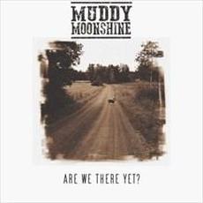 Are We There Yet? mp3 Album by Muddy Moonshine