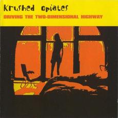 Driving The Two-Dimensional Highway mp3 Album by Krushed Opiates