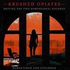 Driving The Two-Dimensional Highway (Remastered and Expanded) mp3 Album by Krushed Opiates