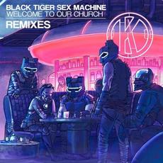 Welcome to Our Church (Remixes) mp3 Album by Black Tiger Sex Machine