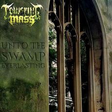 Unto the Swamp Everlasting mp3 Album by Towering Mass