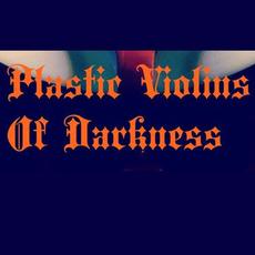 Plastic Violins Of Darkness Music Discography