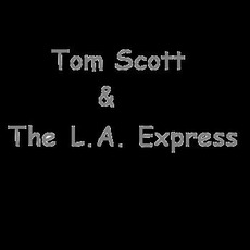 Tom Scott & The L.A. Express Music Discography