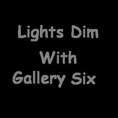 Lights Dim With Gallery Six Music Discography