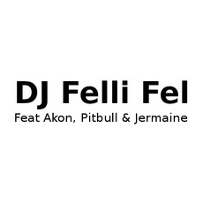 DJ Felli Fel Feat Akon, Pitbull & Jermaine Dupri Music Discography