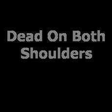 Dead On Both Shoulders Music Discography