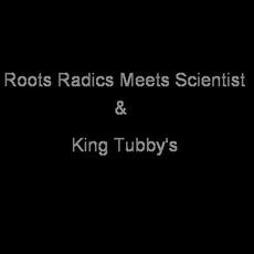 Roots Radics Meets Scientist & King Tubby's Music Discography