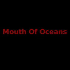 Mouth Of Oceans Music Discography