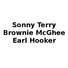 Sonny Terry, Brownie McGhee, Earl Hooker Music Discography